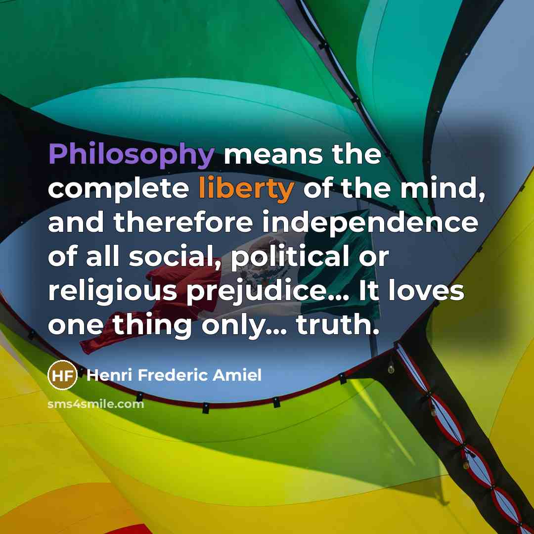 “Philosophy means the complete liberty of the mind, and therefore…” quote by Henri Frederic Amiel