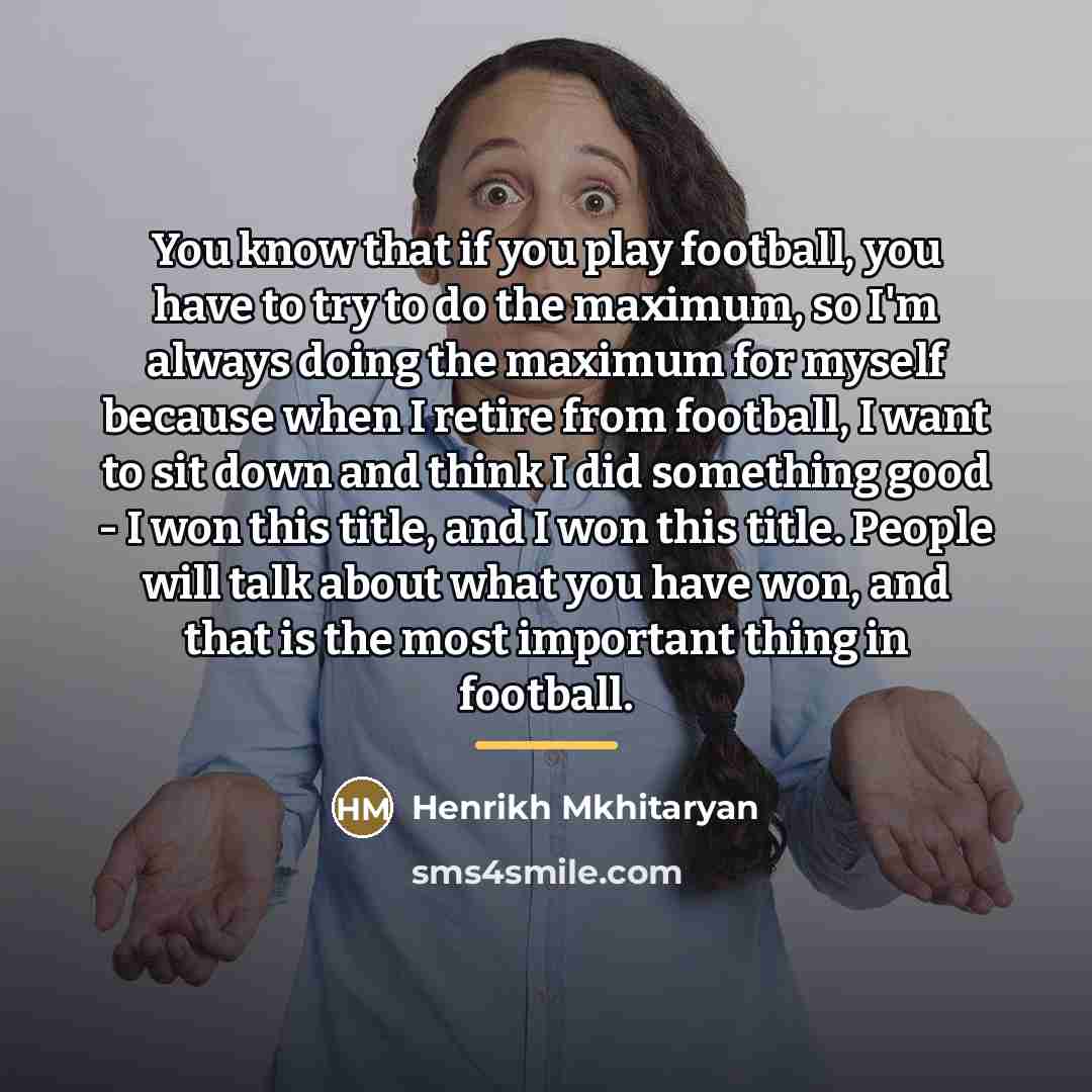 “You know that if you play football, you have to…” quote by Henrikh Mkhitaryan