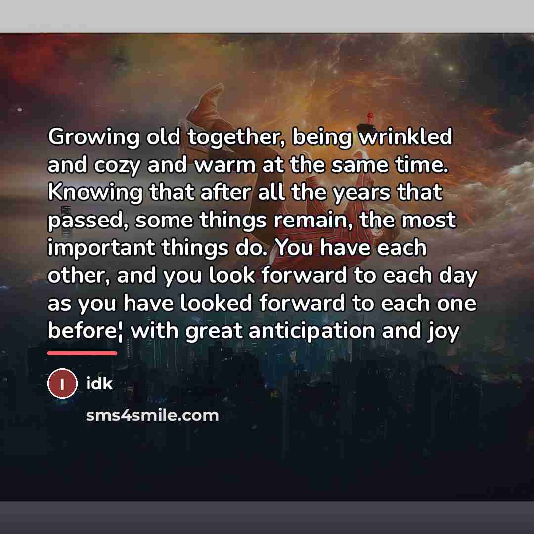 “Growing old together, being wrinkled and cozy and warm at…” quote by Idk