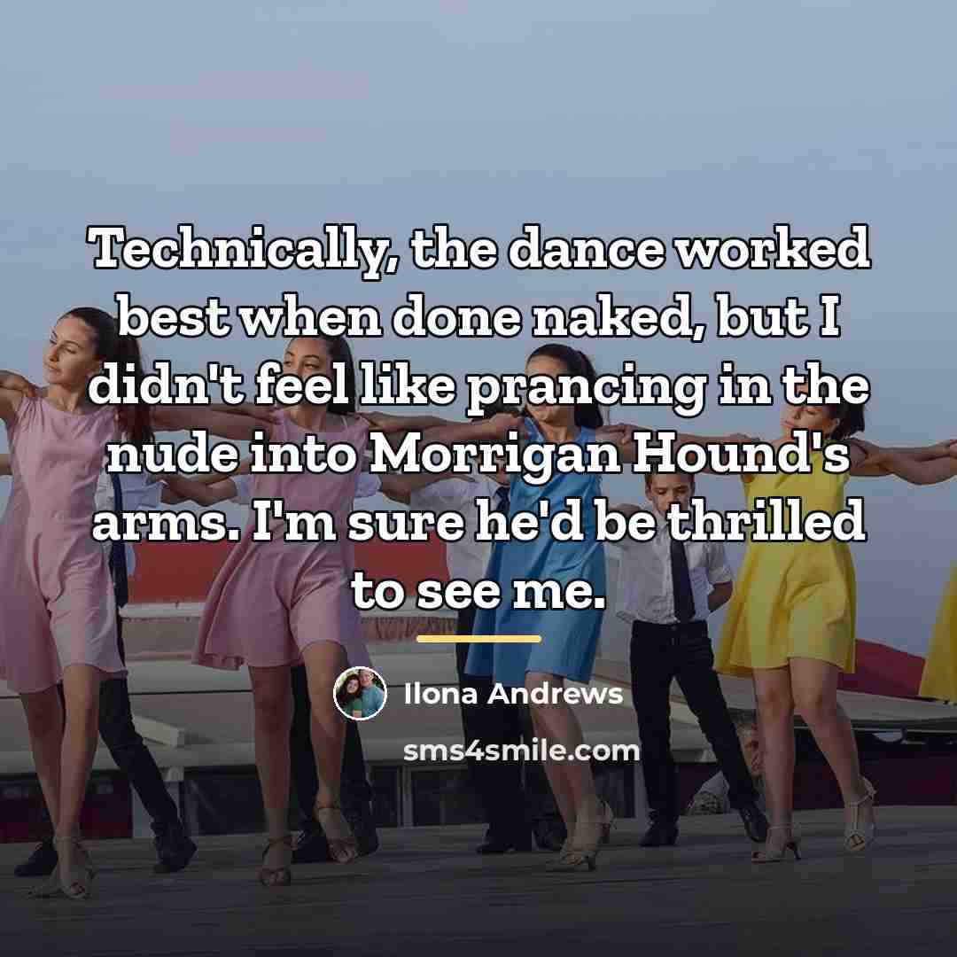 “Technically, the dance worked best when done naked, but I…” quote by Ilona Andrews