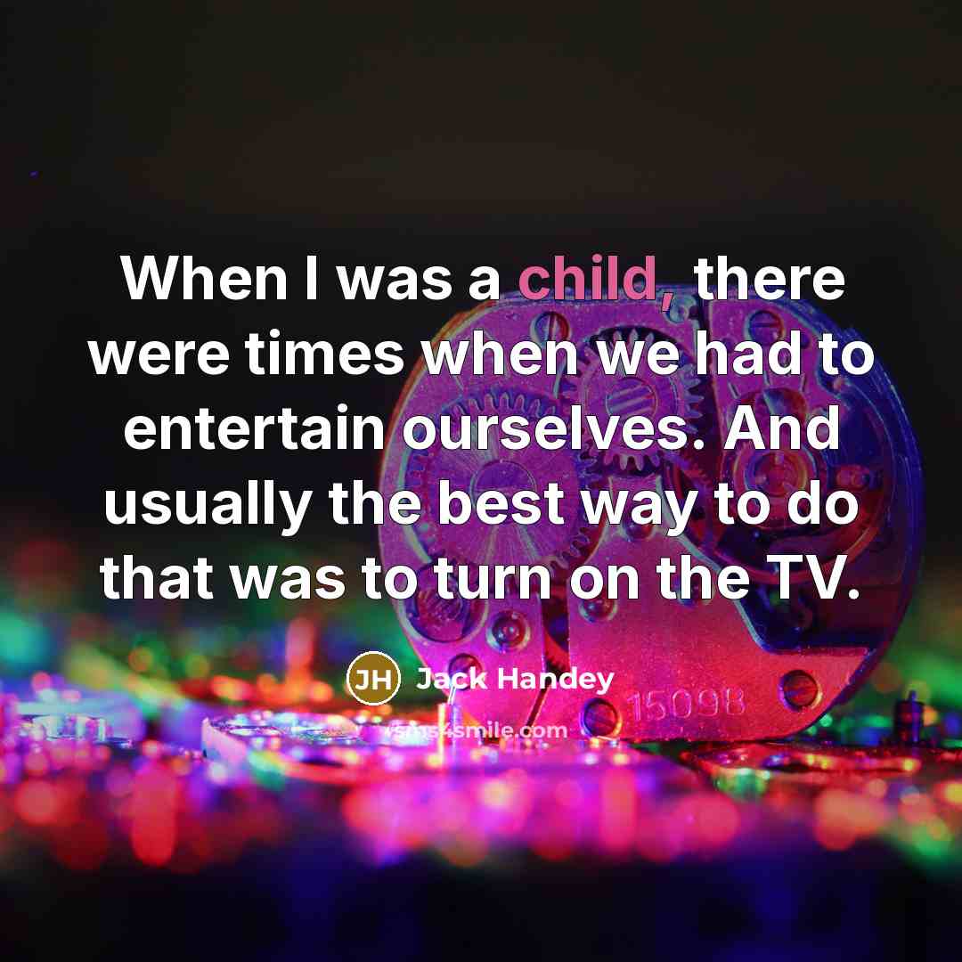 “When I was a child, there were times when we…” quote by Jack Handey