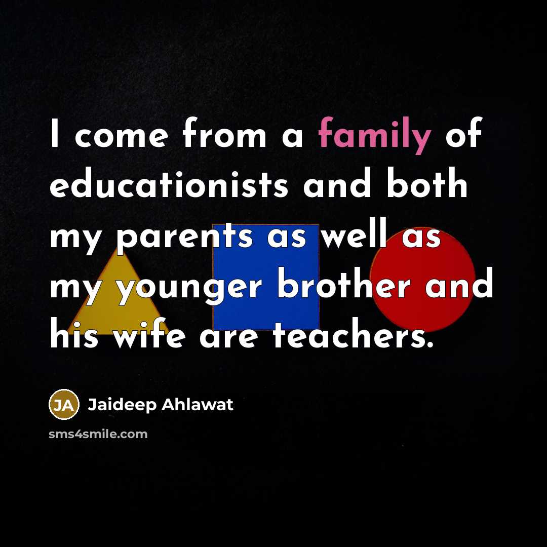 “I come from a family of educationists and both my…” quote by Jaideep Ahlawat