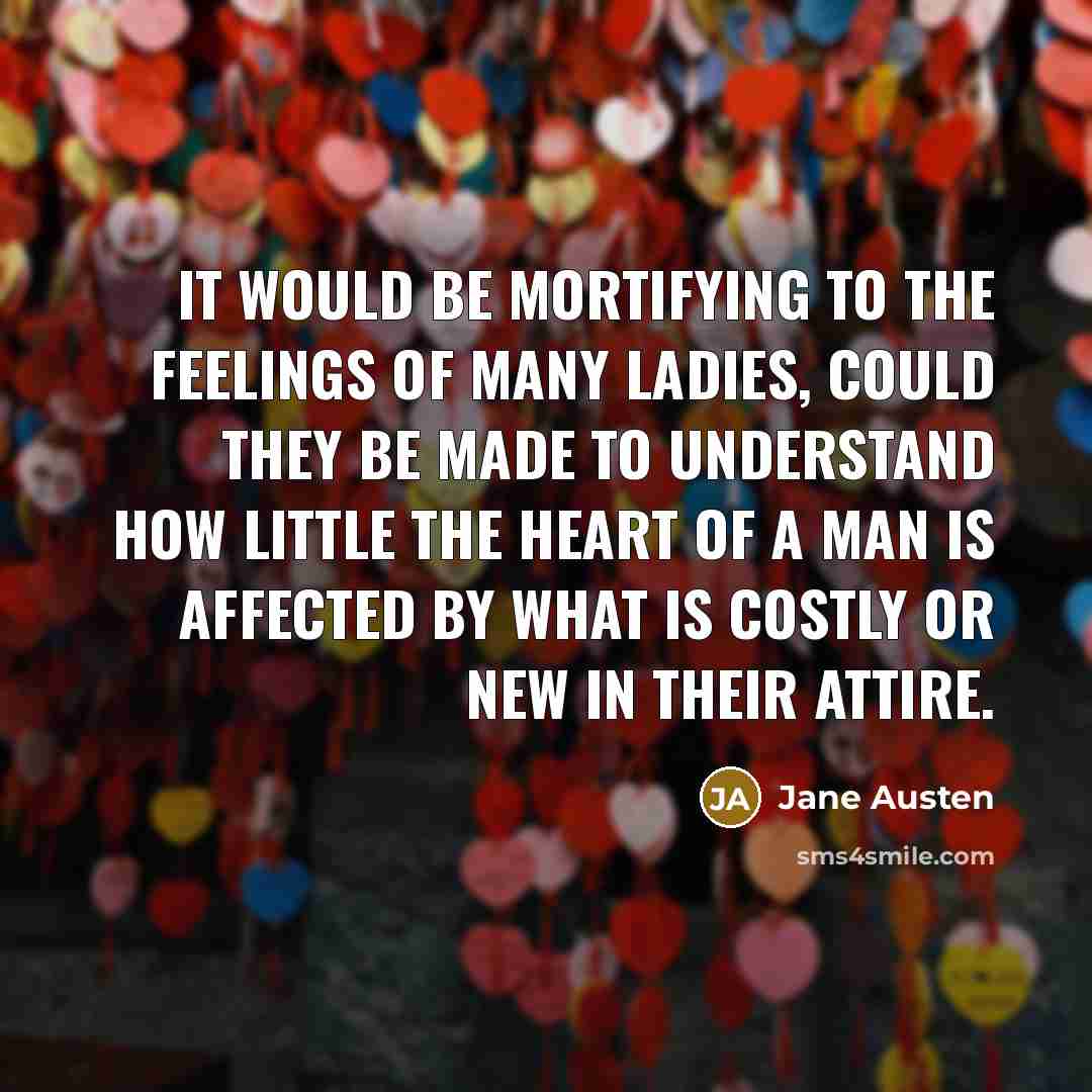 “It would be mortifying to the feelings of many ladies,…” quote by Jane Austen
