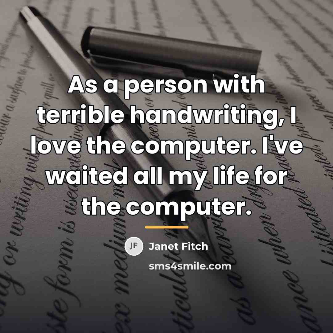 “As a person with terrible handwriting, I love the computer.…” quote by Janet Fitch