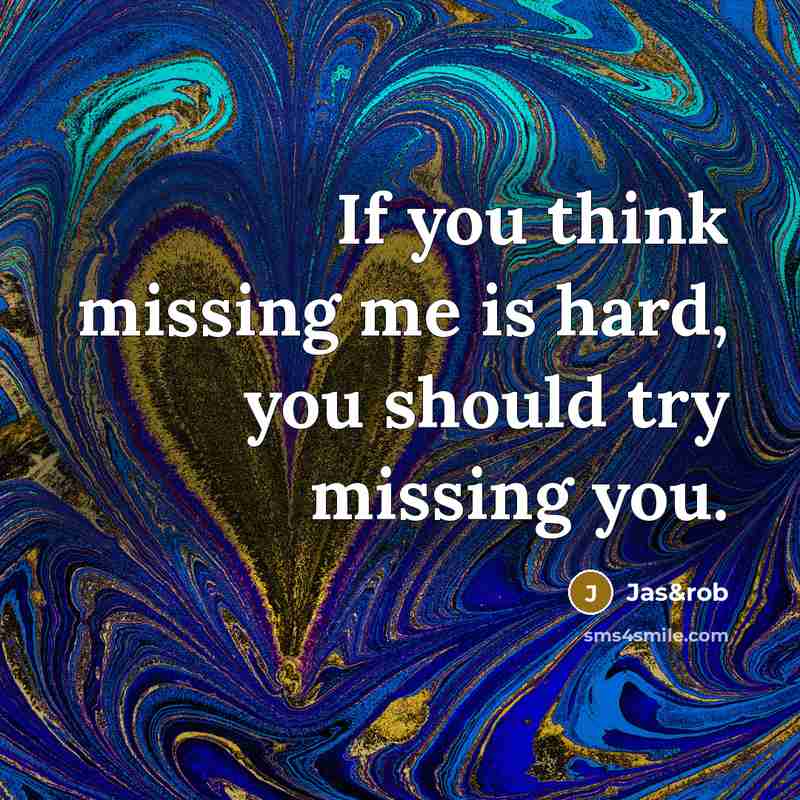 “If you think missing me is hard, you should try…” quote by Jas&rob