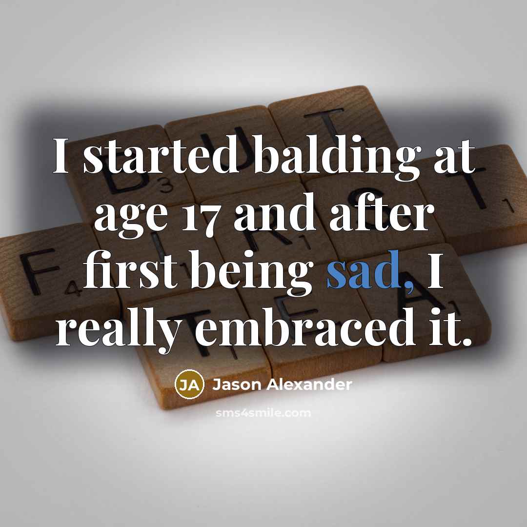 “I started balding at age 17 and after first being…” quote by Jason Alexander