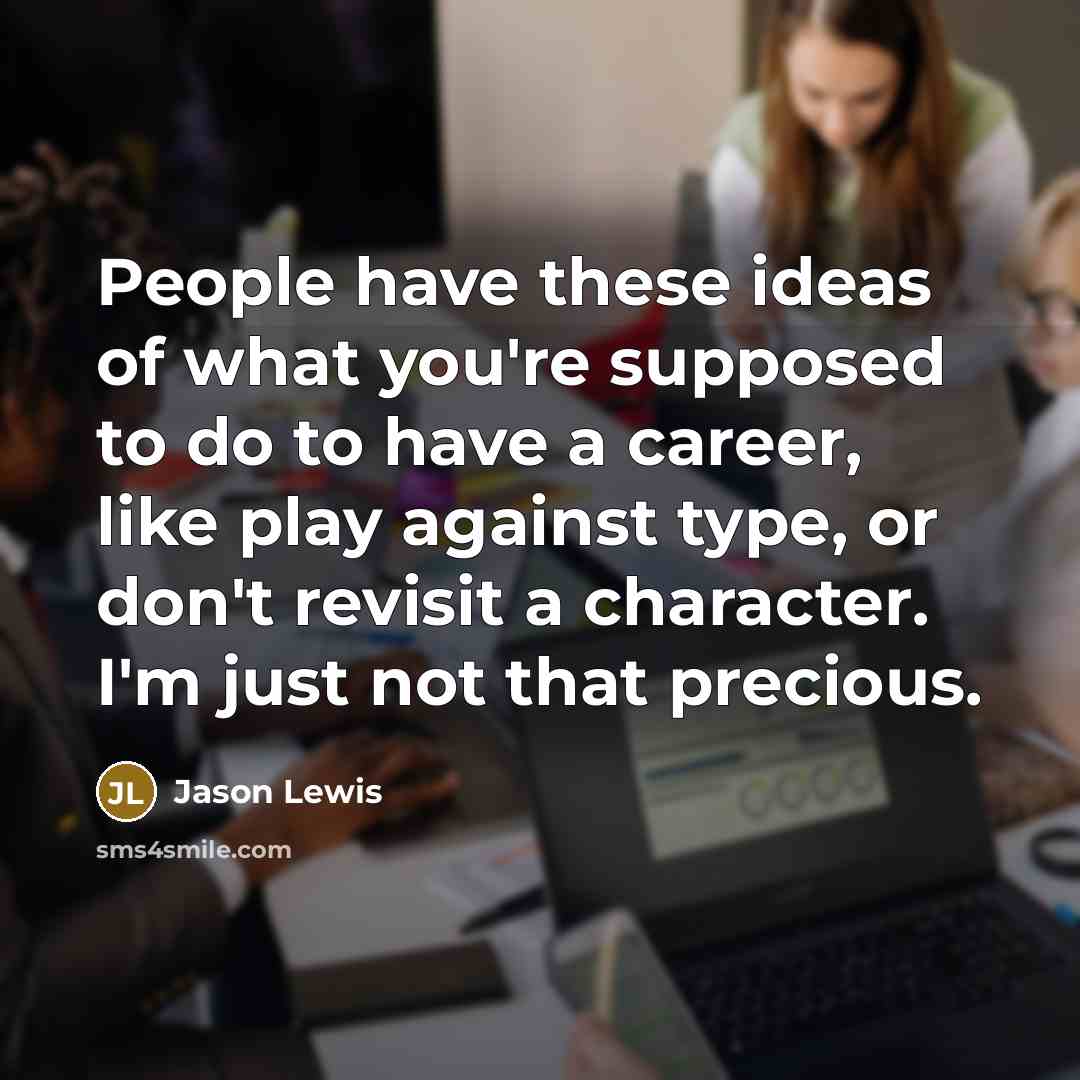 “People have these ideas of what you're supposed to do…” quote by Jason Lewis