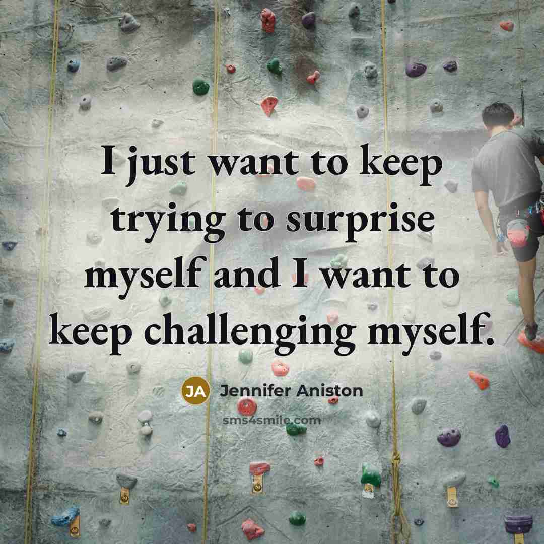 “I just want to keep trying to surprise myself and…” quote by Jennifer Aniston