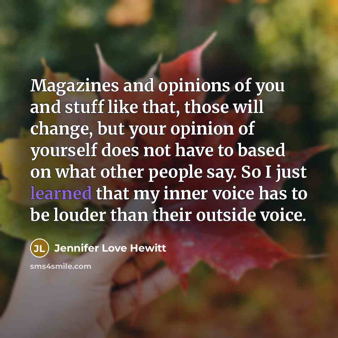 “Magazines and opinions of you and stuff like that, those…” quote by Jennifer Love Hewitt
