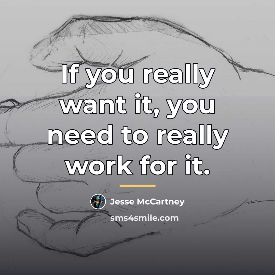 “If you really want it, you need to really work…” quote by Jesse McCartney