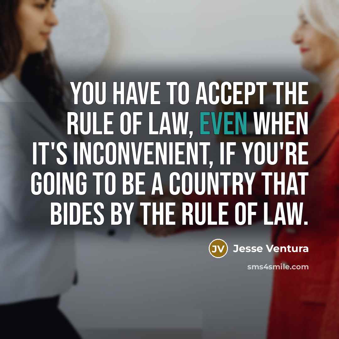 “You have to accept the rule of law, even when…” quote by Jesse Ventura