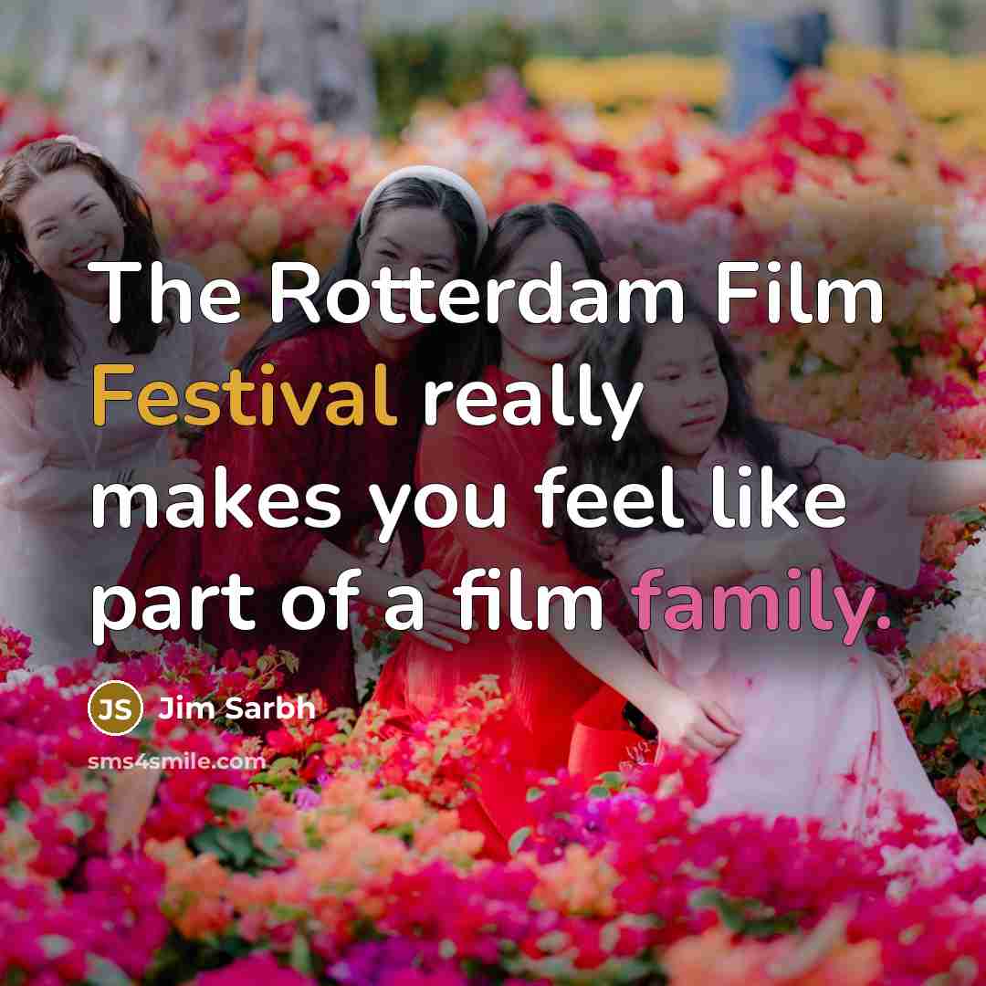 “The Rotterdam Film Festival really makes you feel like part…” quote by Jim Sarbh