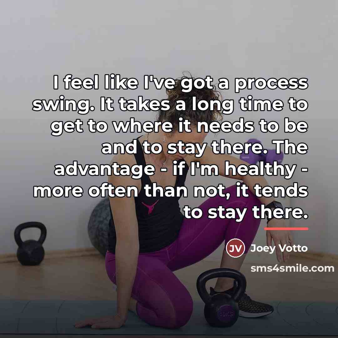 “I feel like I've got a process swing. It takes…” quote by Joey Votto