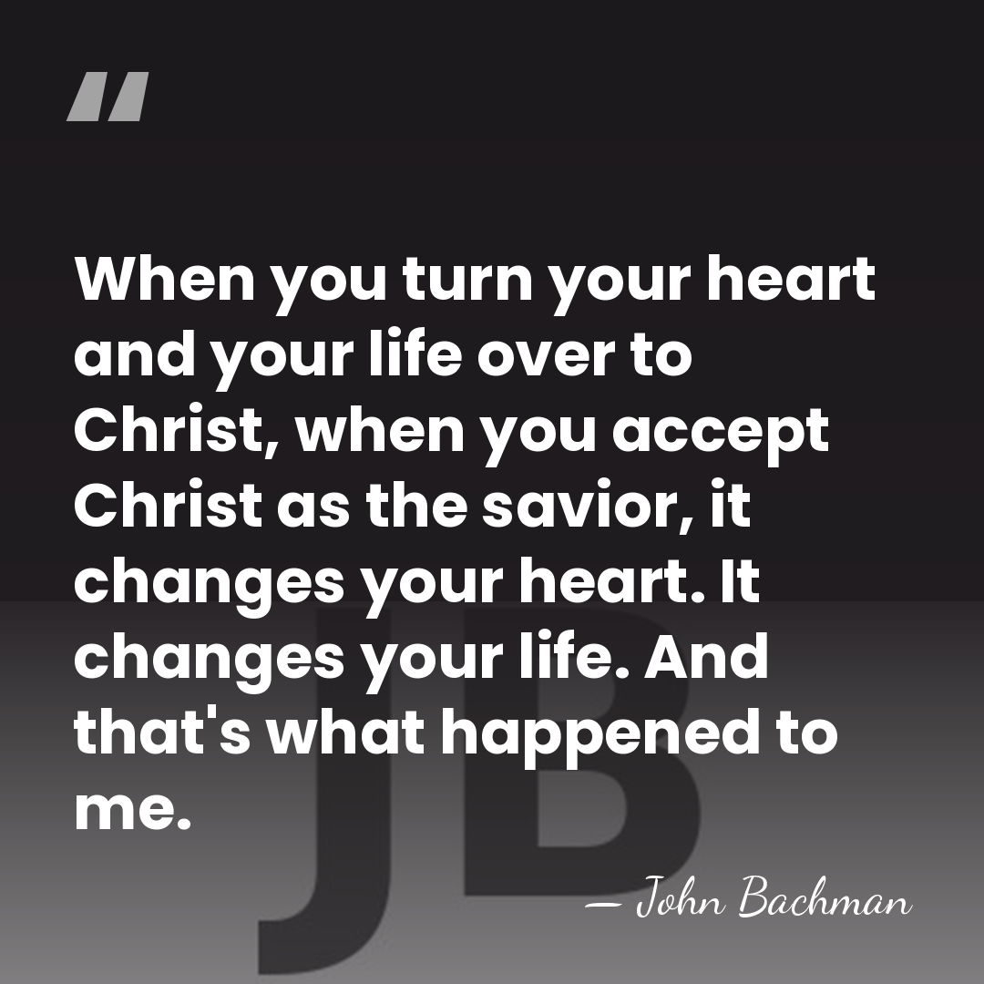 When you turn your heart and your life over to Christ, when&hellip; - John Bachman