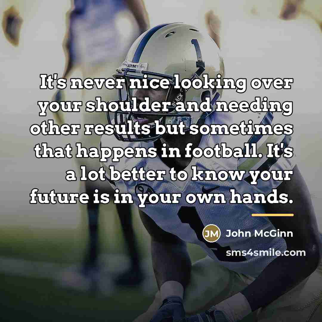 “It's never nice looking over your shoulder and needing other…” quote by John McGinn