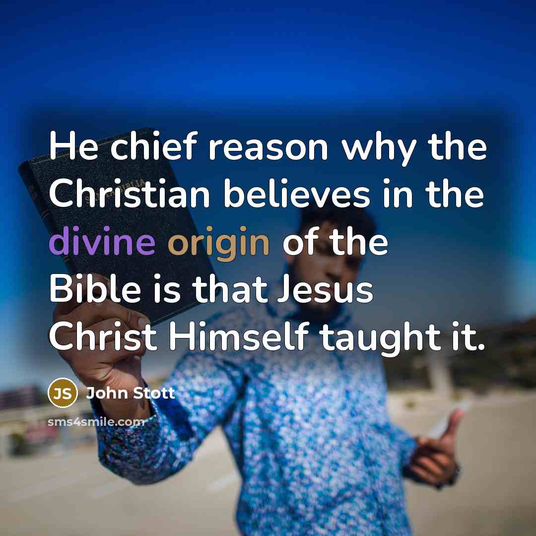 “He chief reason why the Christian believes in the divine…” quote by John Stott