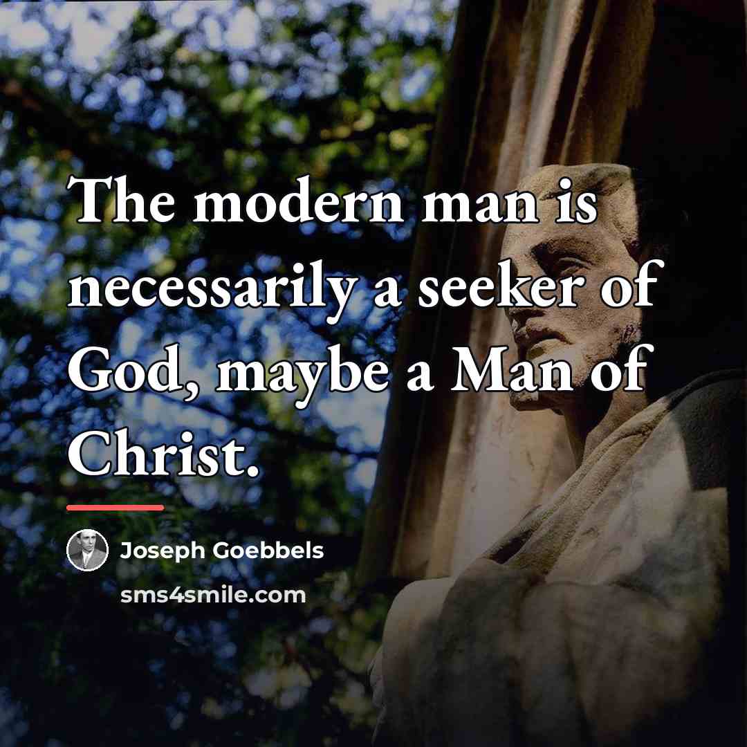“The modern man is necessarily a seeker of God, maybe…” quote by Joseph Goebbels