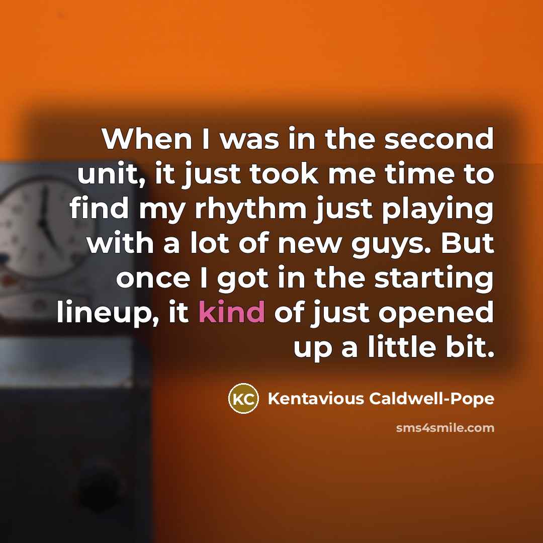 “When I was in the second unit, it just took…” quote by Kentavious Caldwell-Pope