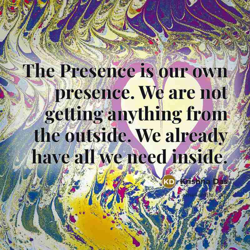 “The Presence is our own presence. We are not getting…” quote by Krishna Das