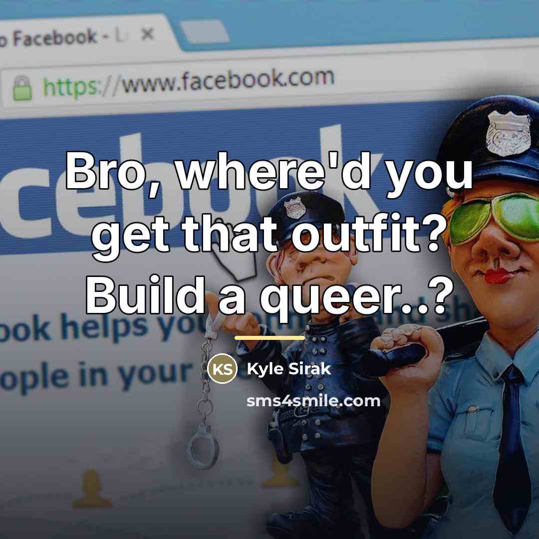 “Bro, where'd you get that outfit? Build a queer..?…” quote by Kyle Sirak