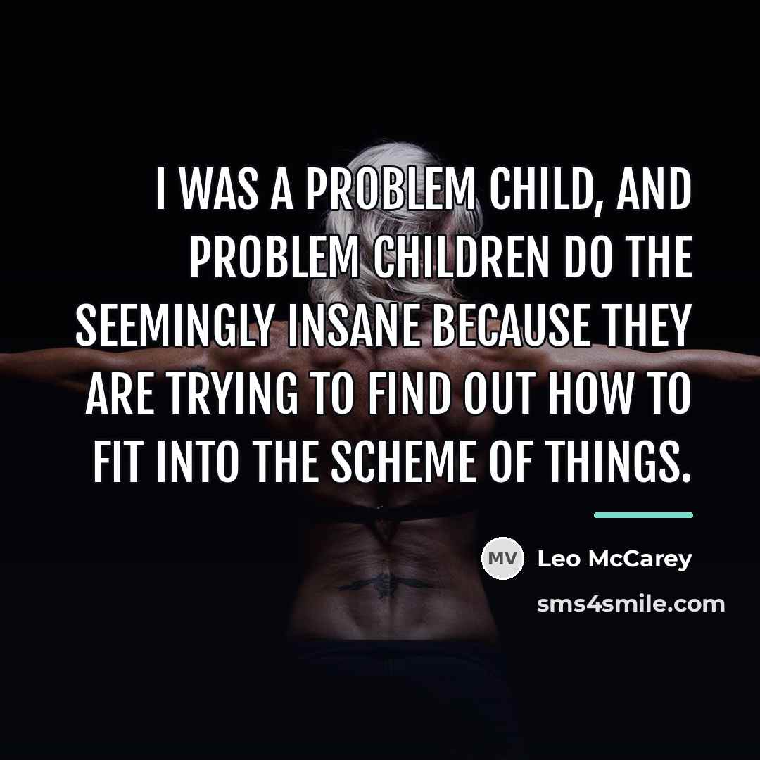 “I was a problem child, and problem children do the…” quote by Leo McCarey