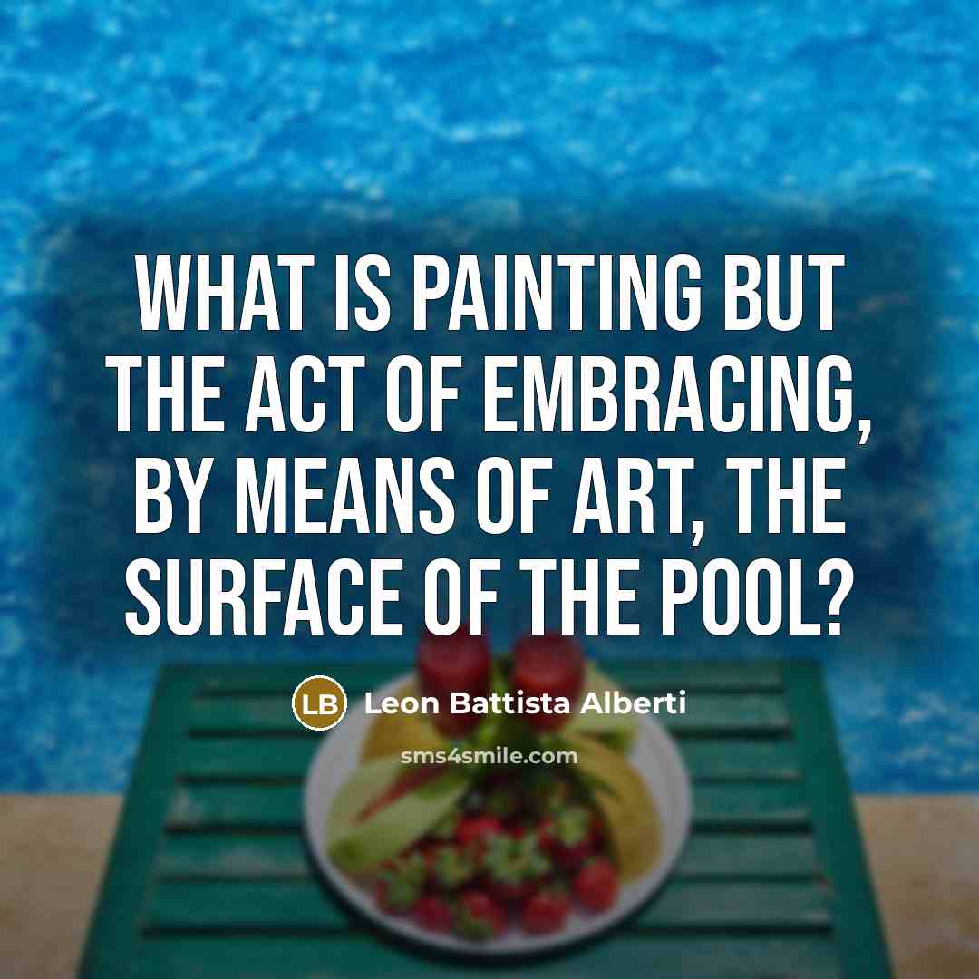 “What is painting but the act of embracing, by means…” quote by Leon Battista Alberti