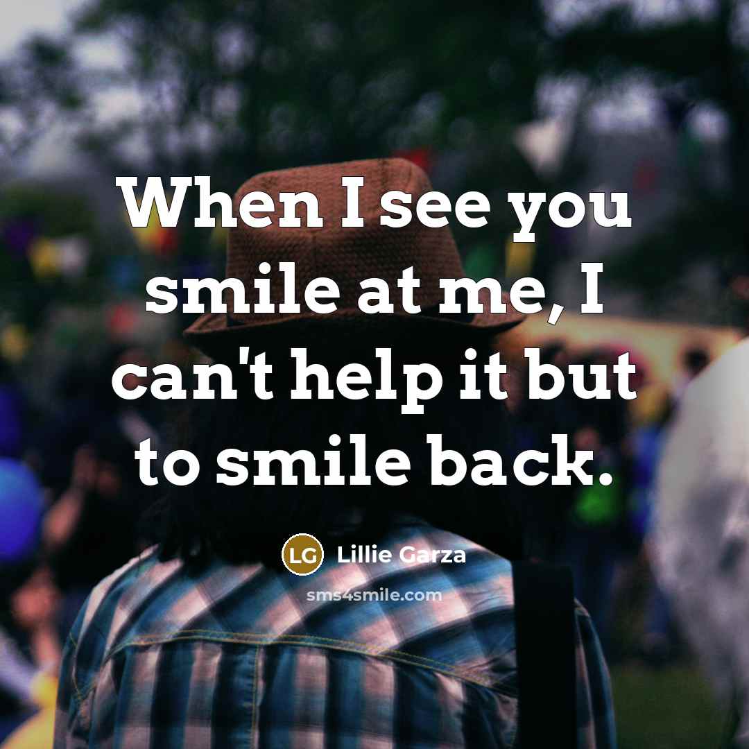 “When I see you smile at me, I can't help…” quote by Lillie Garza