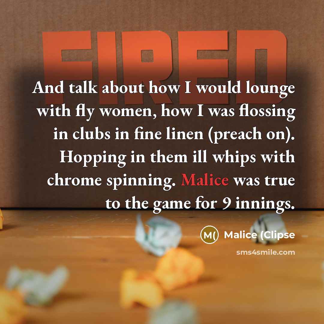 “And talk about how I would lounge with fly women,…” quote by Malice (Clipse