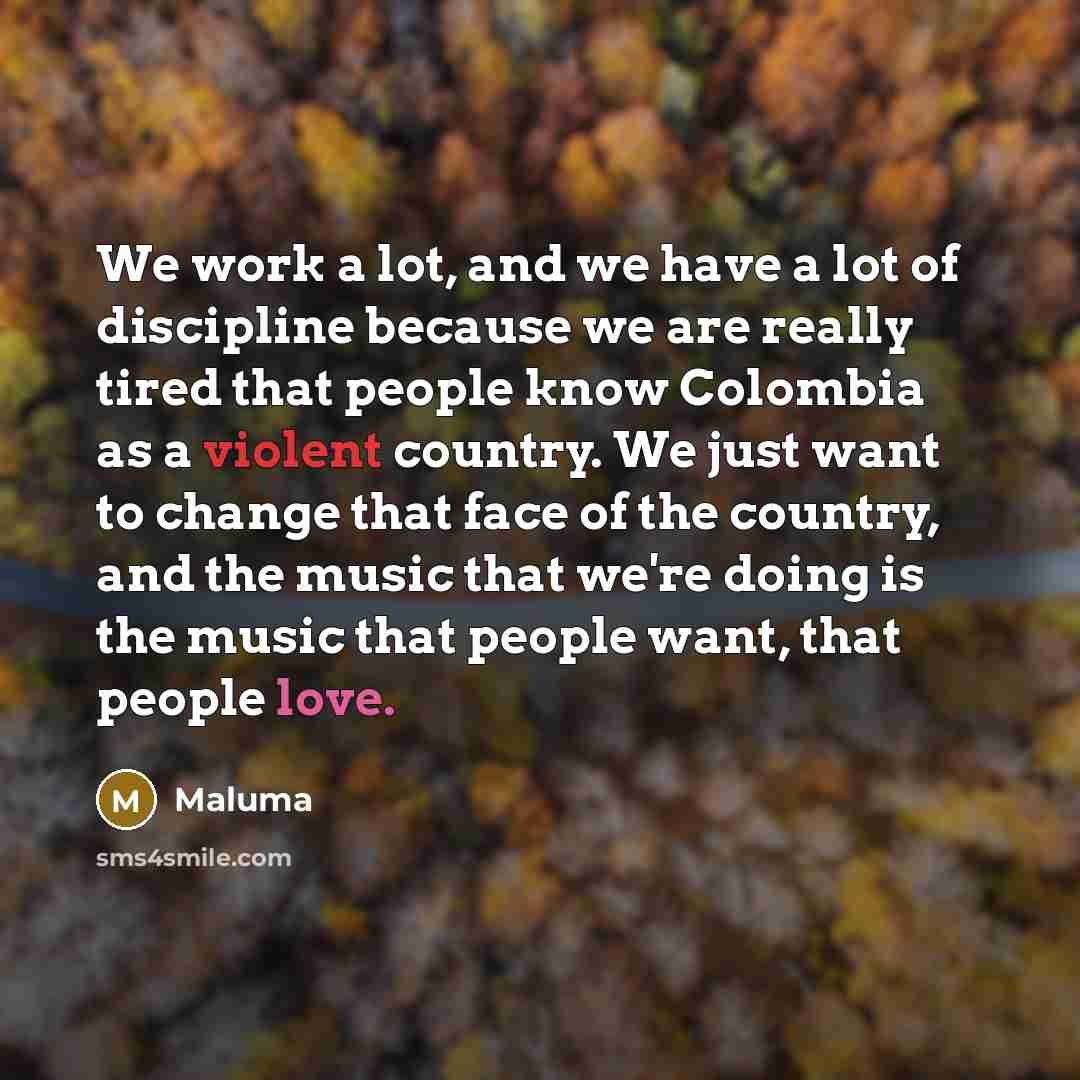 “We work a lot, and we have a lot of…” quote by Maluma