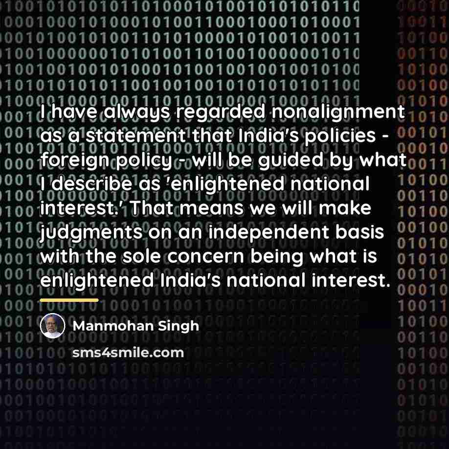 “I have always regarded nonalignment as a statement that India's…” quote by Manmohan Singh