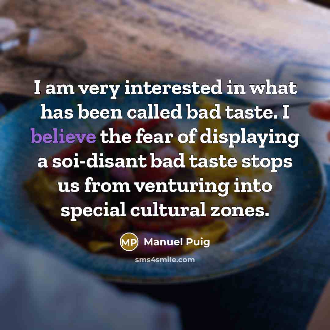 “I am very interested in what has been called bad…” quote by Manuel Puig