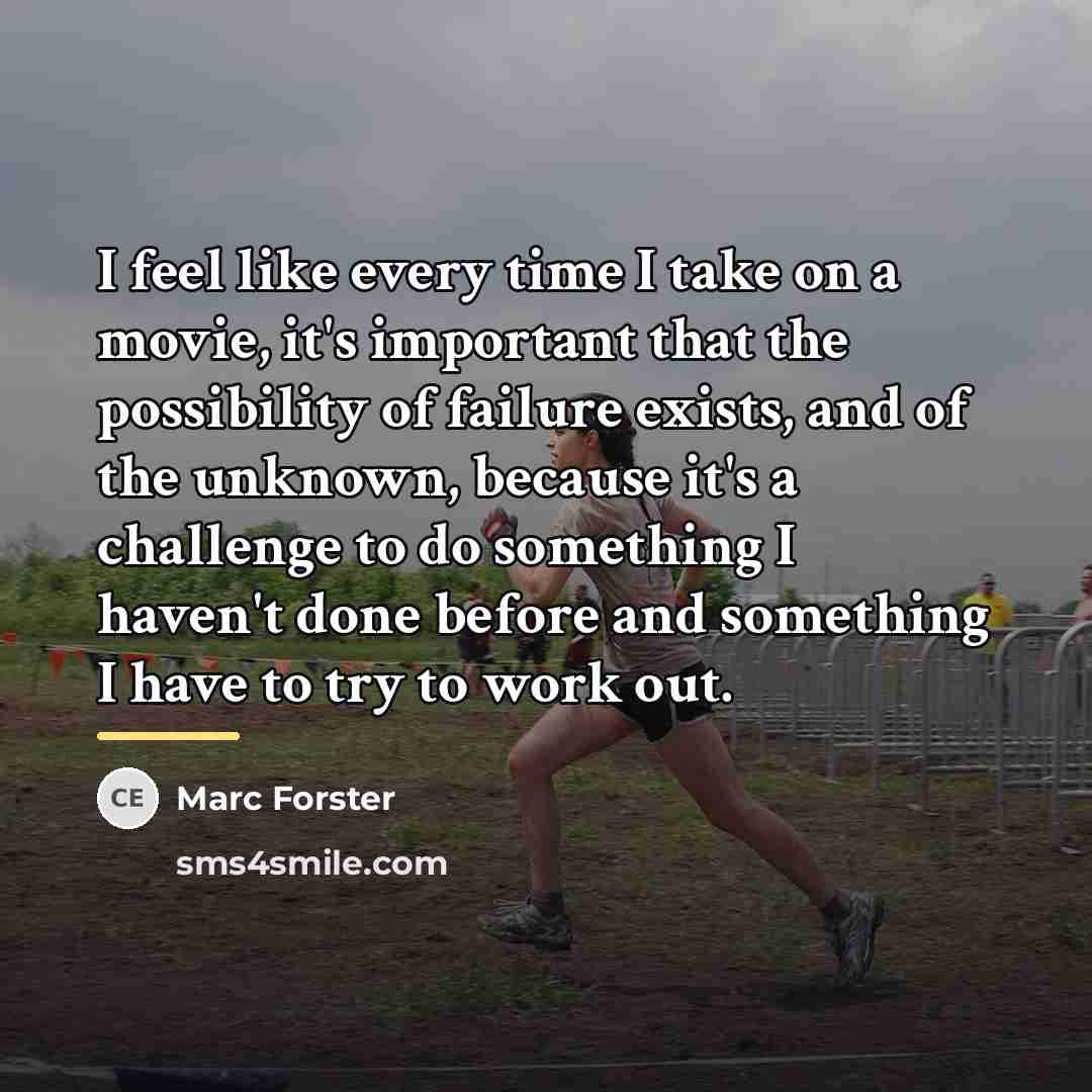 “I feel like every time I take on a movie,…” quote by Marc Forster