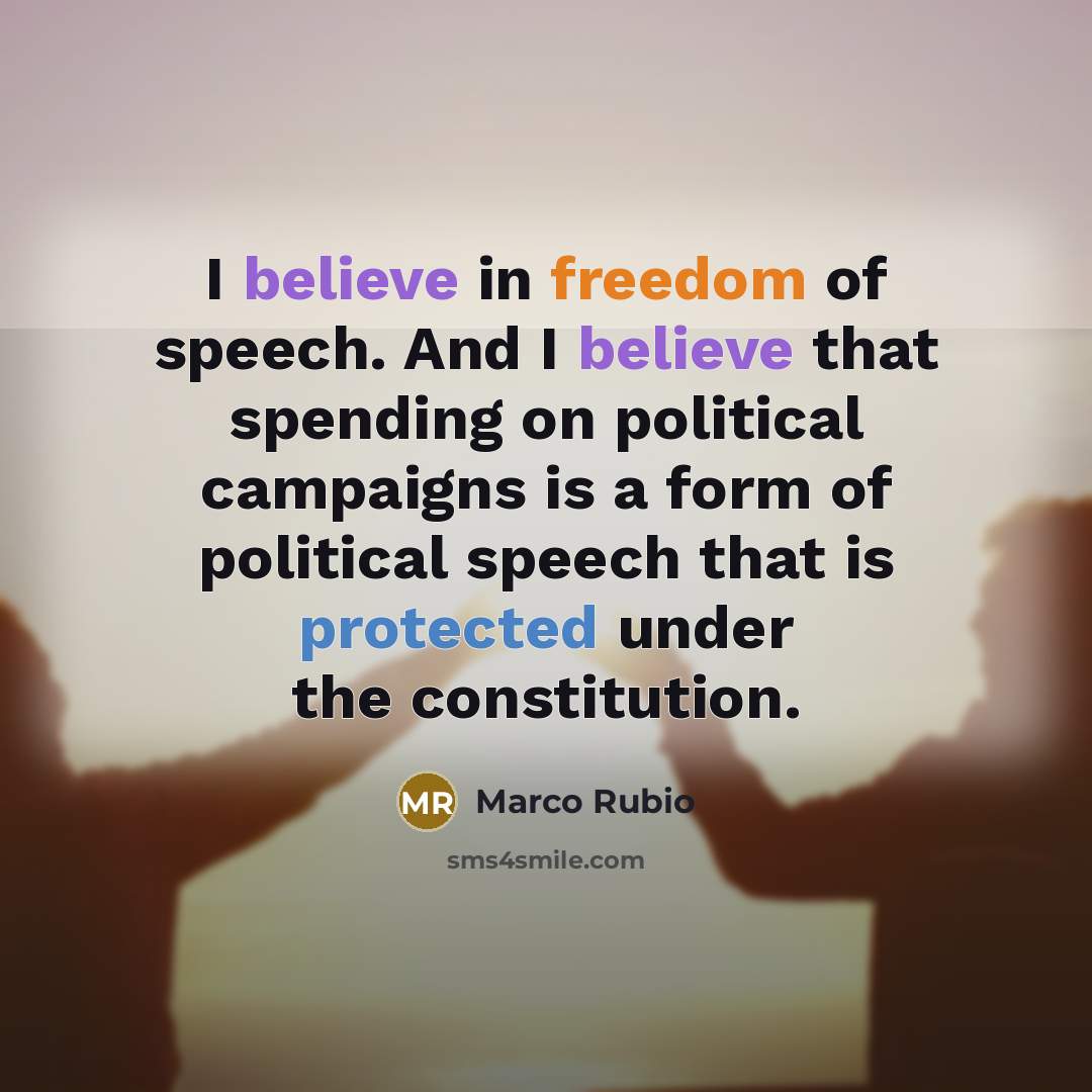 “I believe in freedom of speech. And I believe that…” quote by Marco Rubio