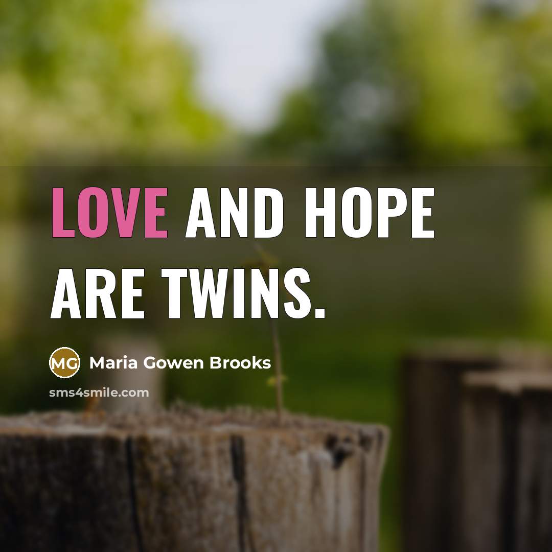 “Love and hope are twins.…” quote by Maria Gowen Brooks