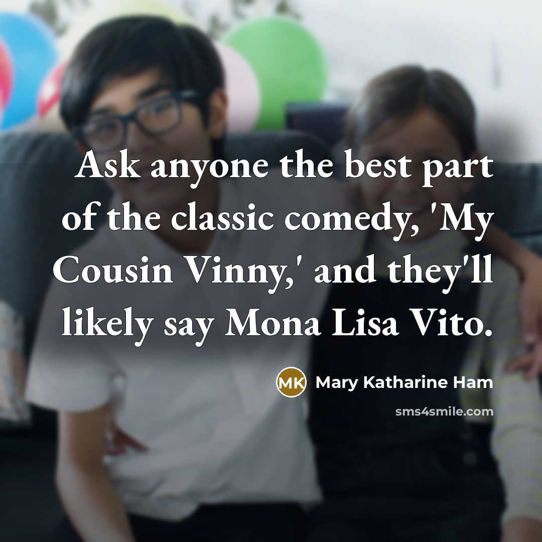 “Ask anyone the best part of the classic comedy, 'My…” quote by Mary Katharine Ham