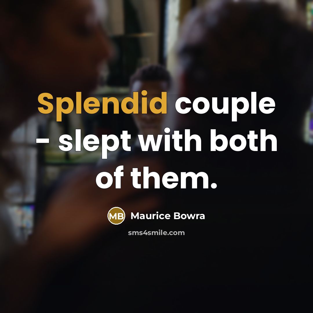 “Splendid couple - slept with both of them.…” quote by Maurice Bowra