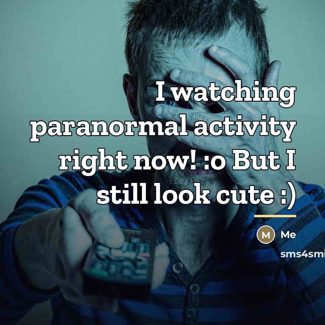 “I watching paranormal activity right now! :o But I still…” quote by Me