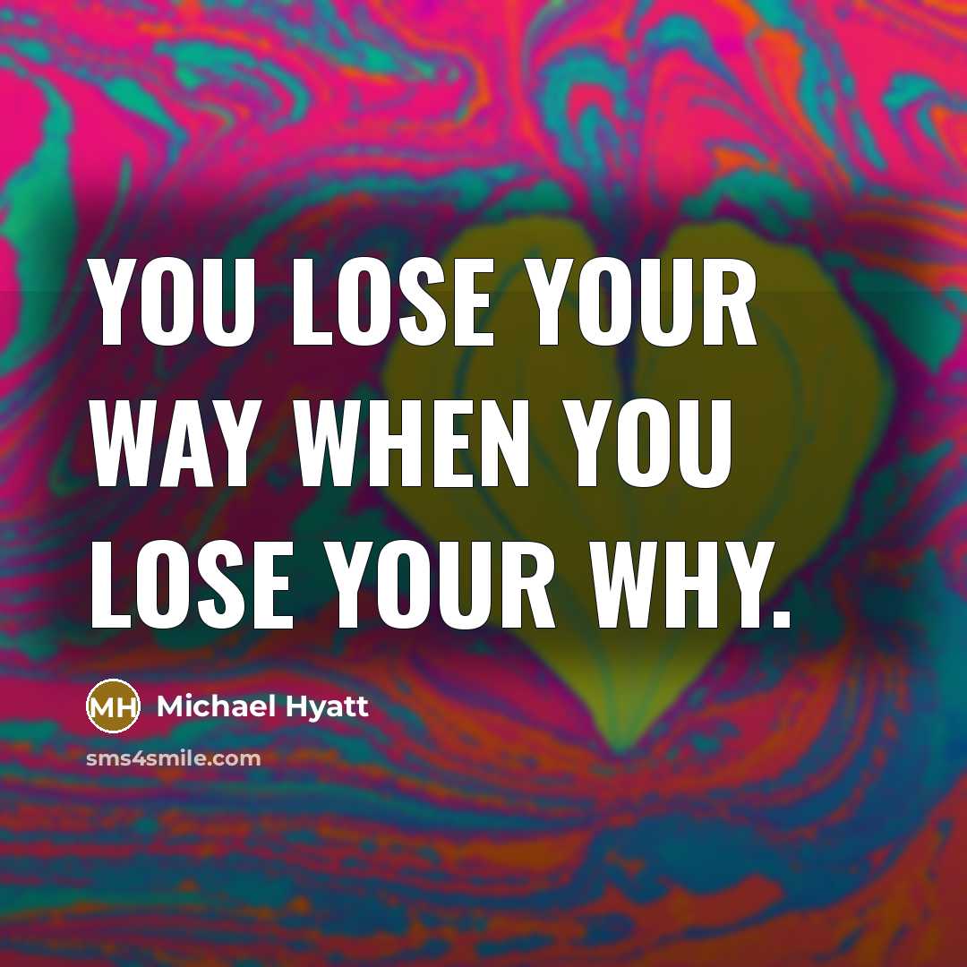 “You lose your way when you lose your why.…” quote by Michael Hyatt