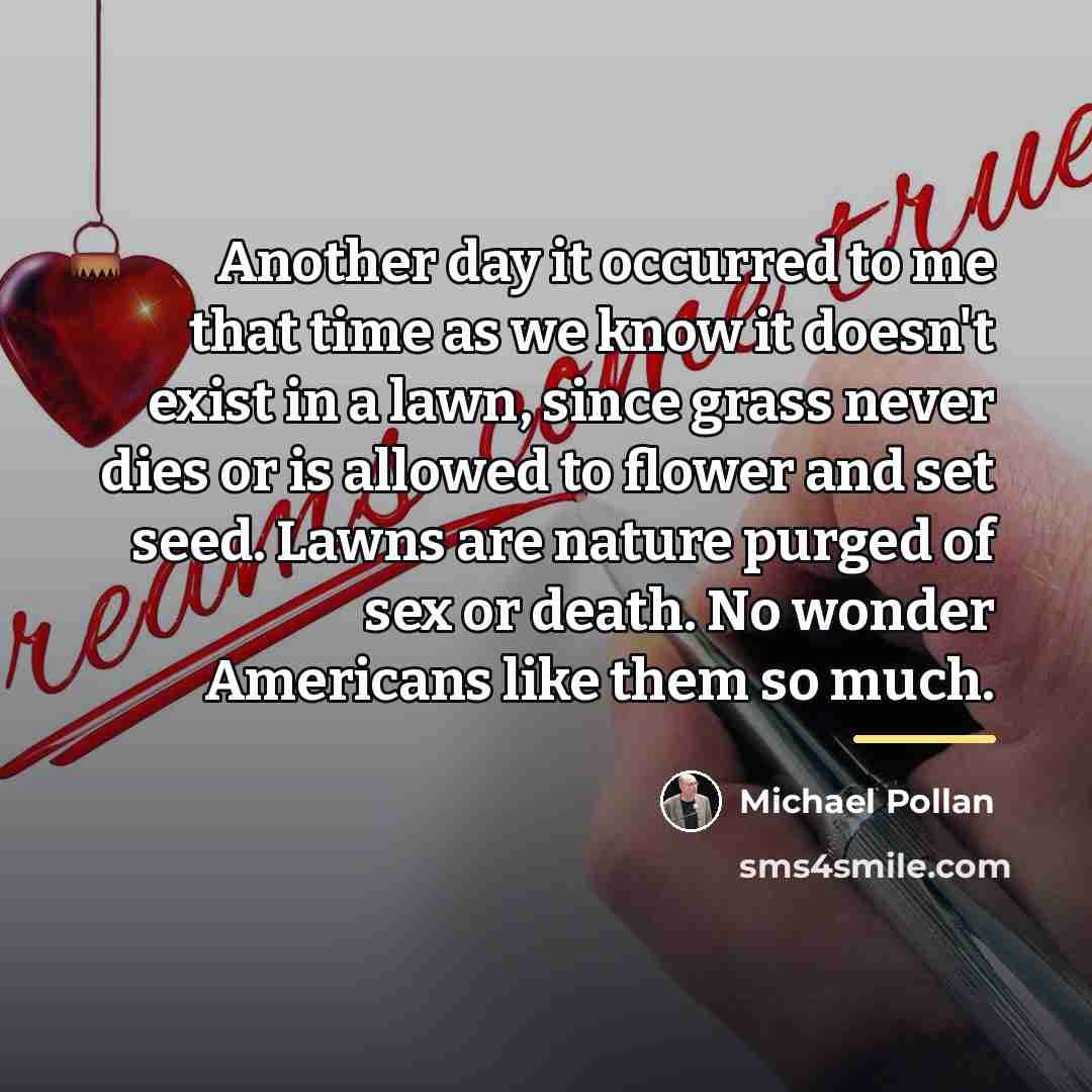 “Another day it occurred to me that time as we…” quote by Michael Pollan