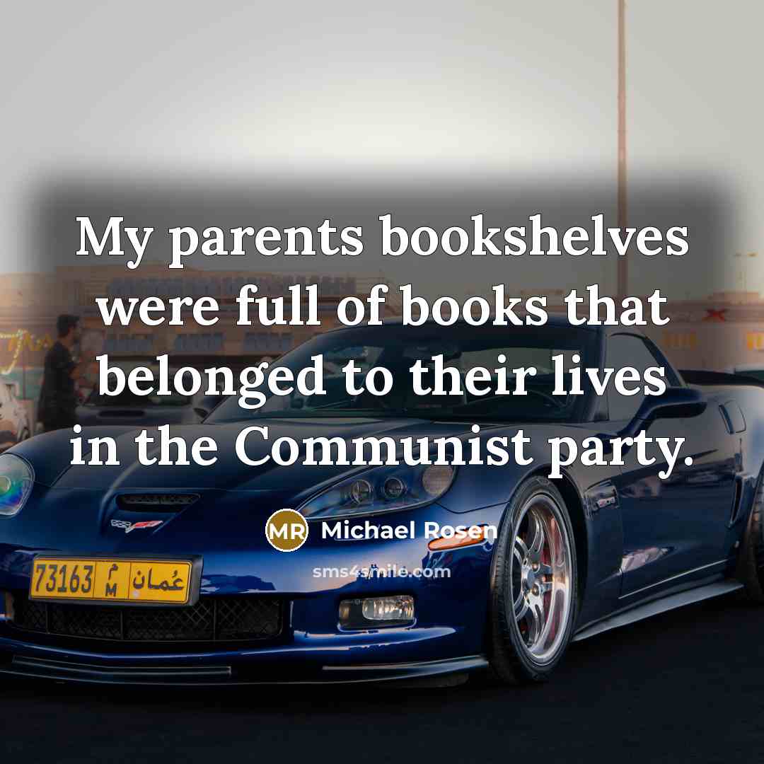 “My parents bookshelves were full of books that belonged to…” quote by Michael Rosen