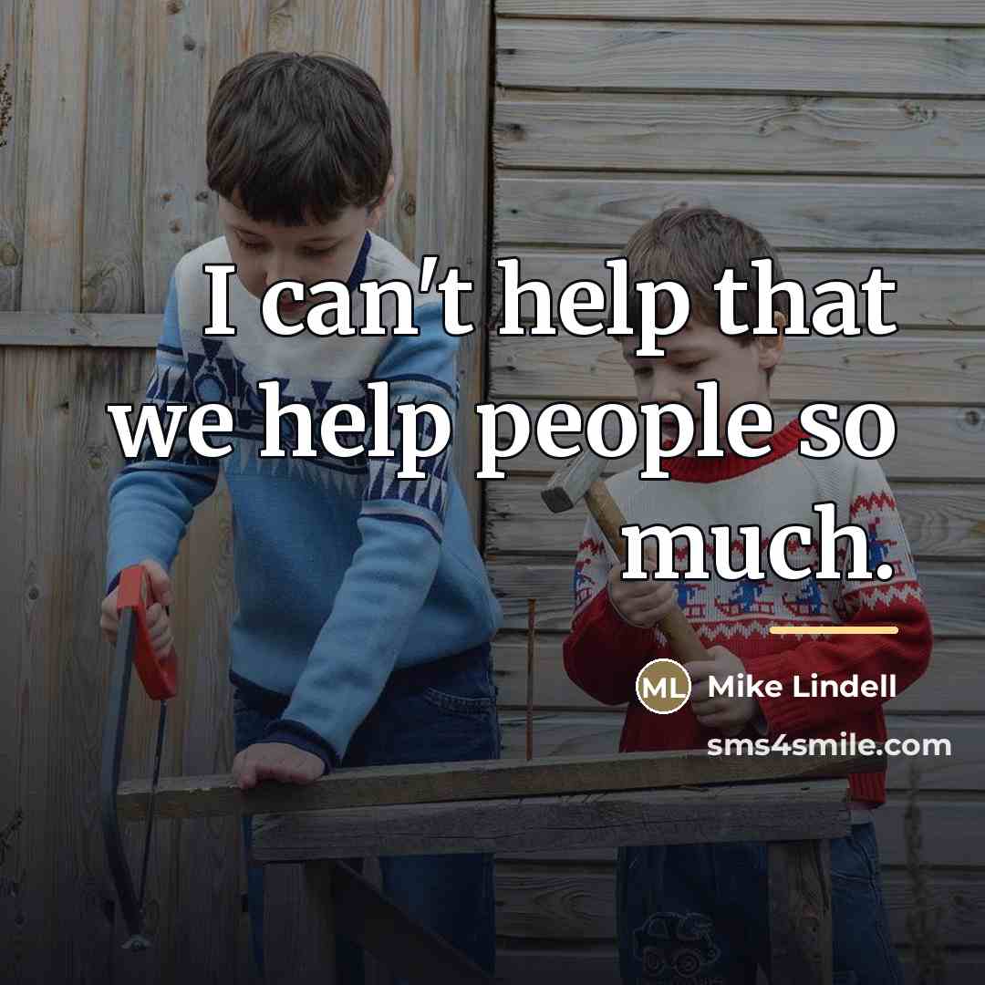 “I can't help that we help people so much.…” quote by Mike Lindell