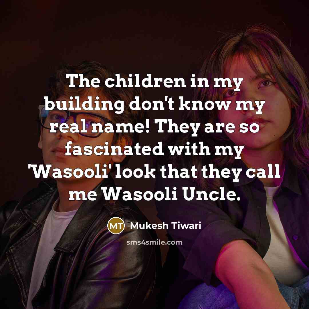 “The children in my building don't know my real name!…” quote by Mukesh Tiwari