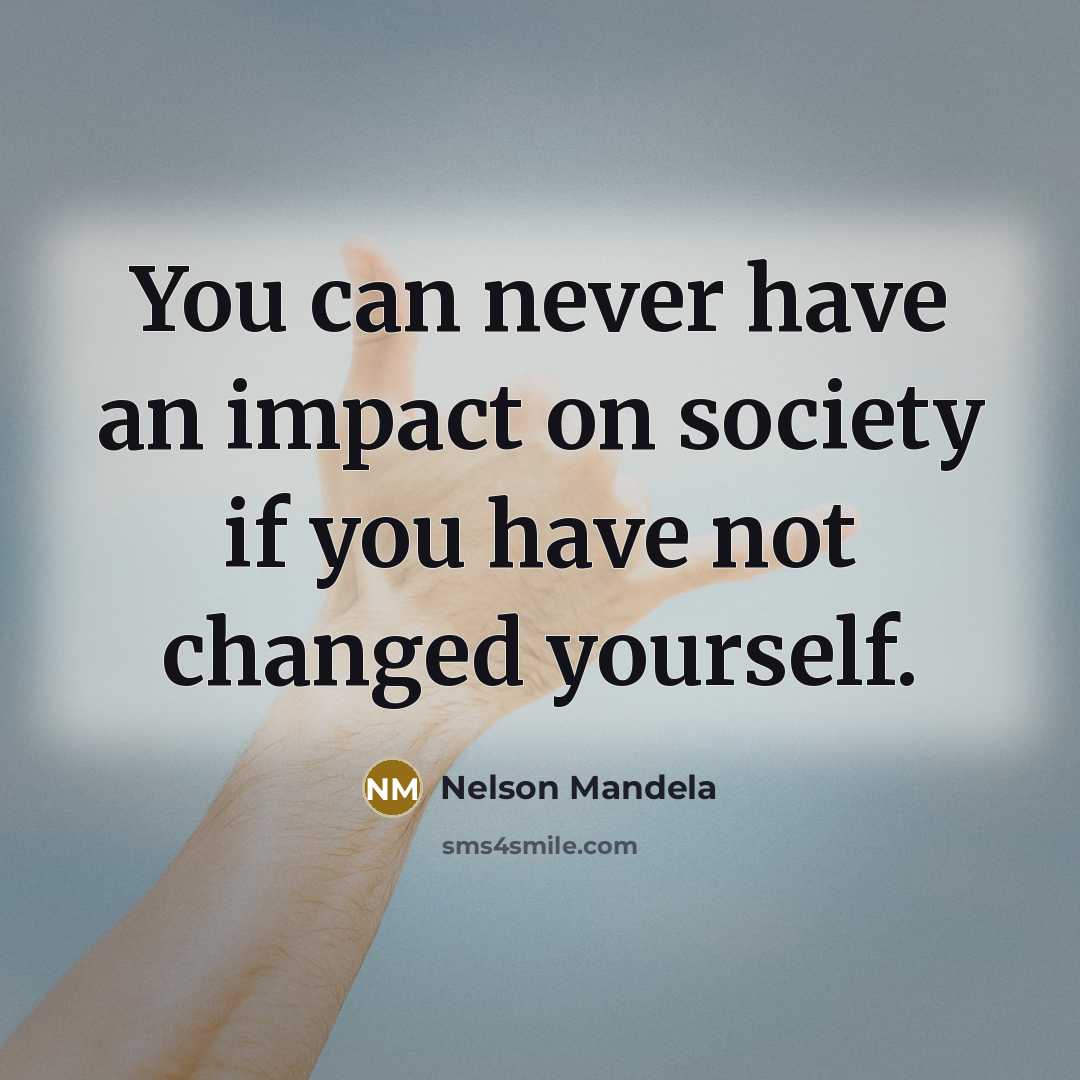 “You can never have an impact on society if you…” quote by Nelson Mandela