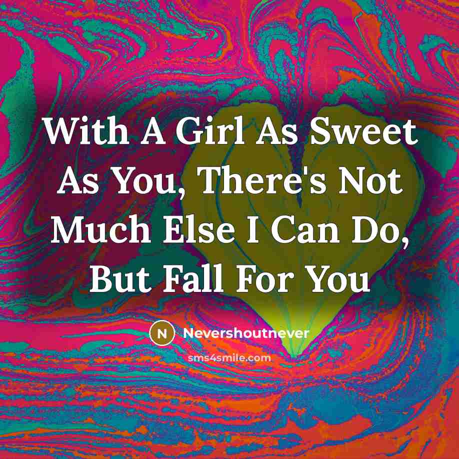 “With A Girl As Sweet As You, There's Not Much Else I Can Do, But Fall For You” quote by Nevershoutnever