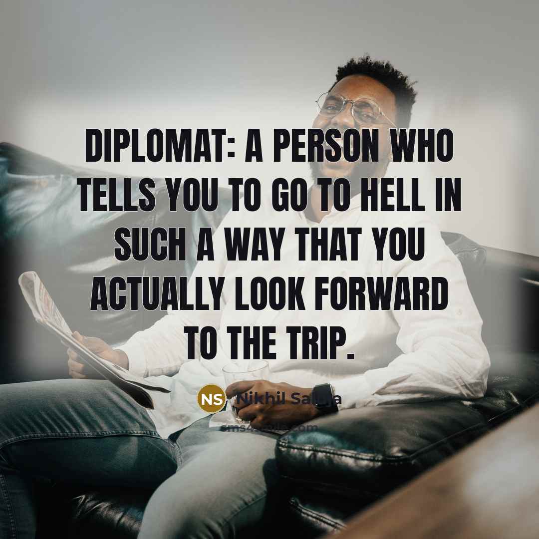 “Diplomat: A person who tells you to go to hell…” quote by Nikhil Saluja