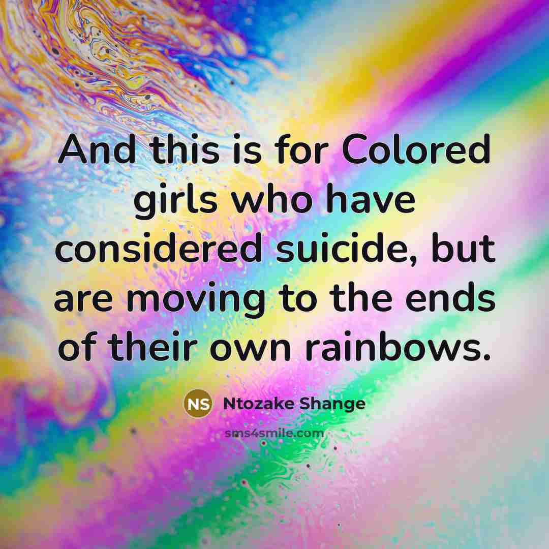 “And this is for Colored girls who have considered suicide,…” quote by Ntozake Shange