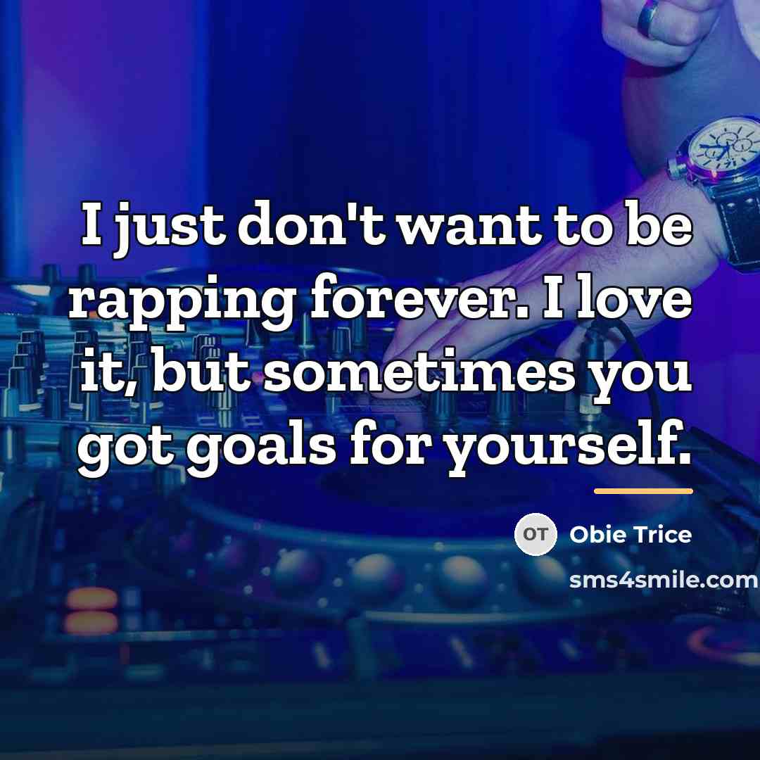 “I just don't want to be rapping forever. I love…” quote by Obie Trice