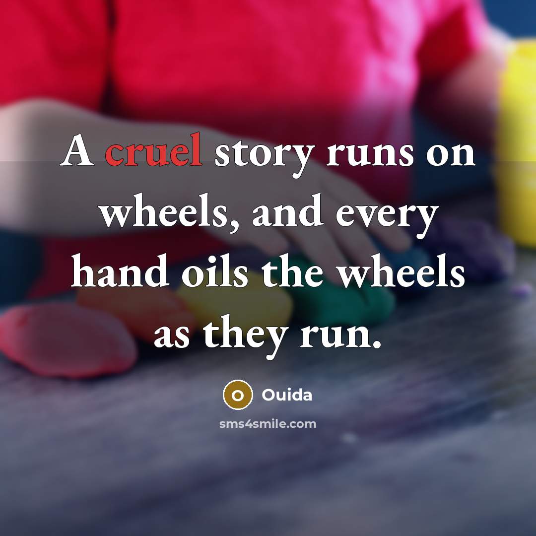“A cruel story runs on wheels, and every hand oils…” quote by Ouida