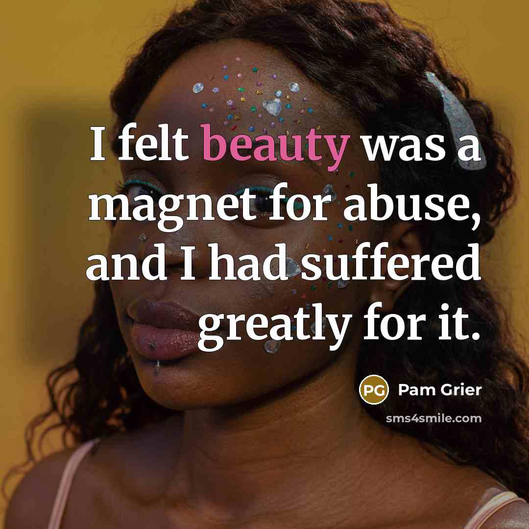 “I felt beauty was a magnet for abuse, and I…” quote by Pam Grier