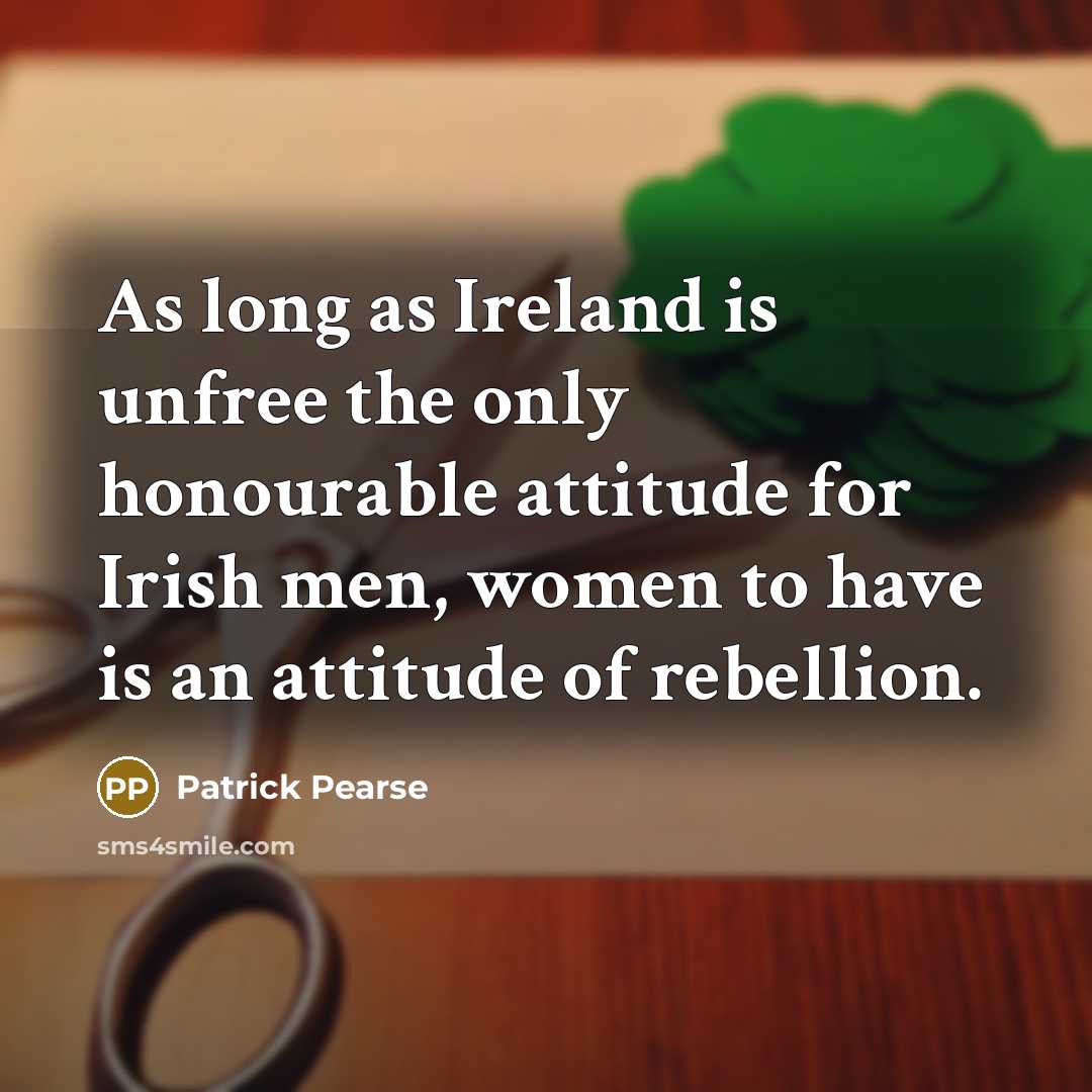“As long as Ireland is unfree the only honourable attitude…” quote by Patrick Pearse